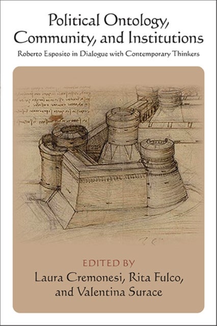 Political Ontology, Community and Institutions - Roberto Esposito in Dialogue with Contemporary Thinkers
