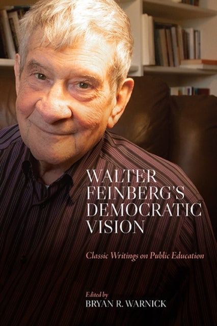 Walter Feinberg?s Democratic Vision - Classic Writings on Public Education