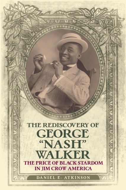 The Rediscovery of George "Nash" Walker - The Price of Black Stardom in Jim Crow America