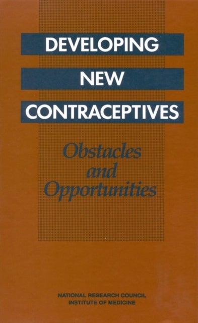 Developing New Contraceptives - Obstacles and Opportunities