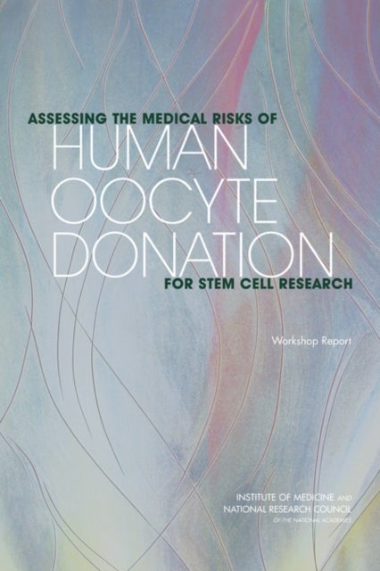 Assessing the Medical Risks of Human Oocyte Donation for Stem Cell Research - Workshop Report