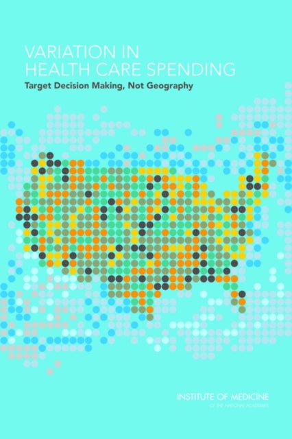 Variation in Health Care Spending - Target Decision Making, Not Geography