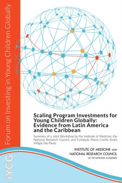 Scaling Program Investments for Young Children Globally - Evidence from Latin America and the Caribbean: Summary of a Joint Workshop by the Institute of Medicine, the National Research Council, and Fundacao Maria Cecilia Souto Vidigal, Sao Paulo