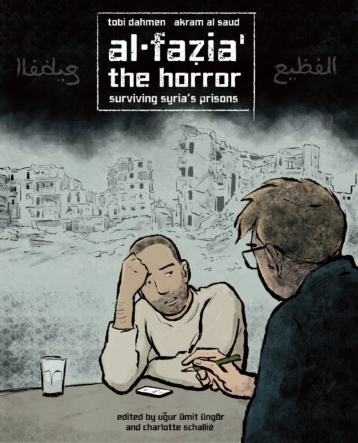Al-Fazia': the Horror - Surviving Syria's Prisons