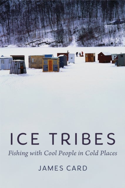Ice Tribes - Fishing with Cool People in Cold Places