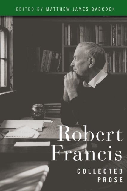 Robert Francis - Collected Prose