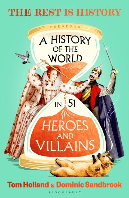 History of the World in 51 Heroes and Villains - The rip-roaring new book from the hosts of The Rest is History