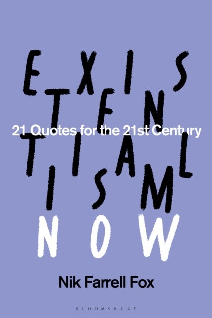 Existentialism Now - 21 Quotes for the 21st Century