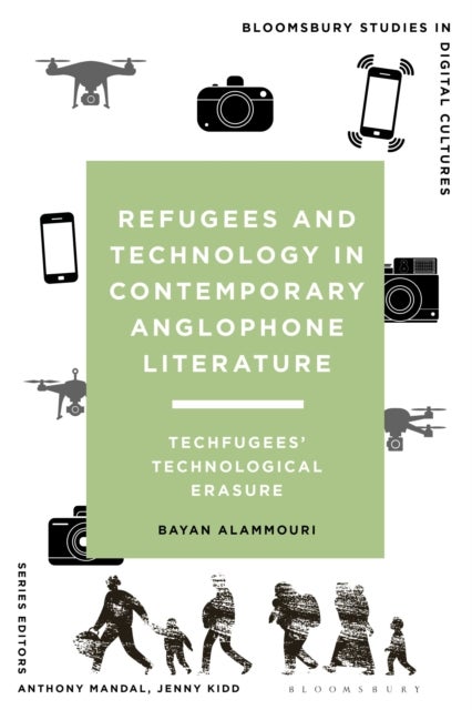 Refugees and Technology in Contemporary Anglophone Literature - Techfugees’ Technological Erasure
