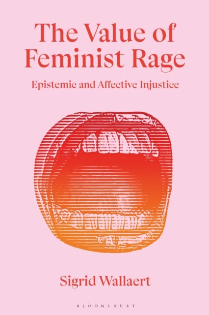 The Value of Feminist Rage - Epistemic and Affective Injustice
