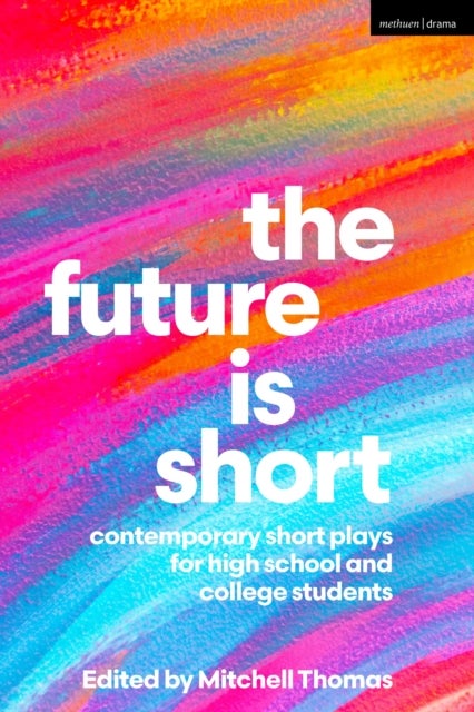 Future is Short - Contemporary Short Plays for High School and College Students