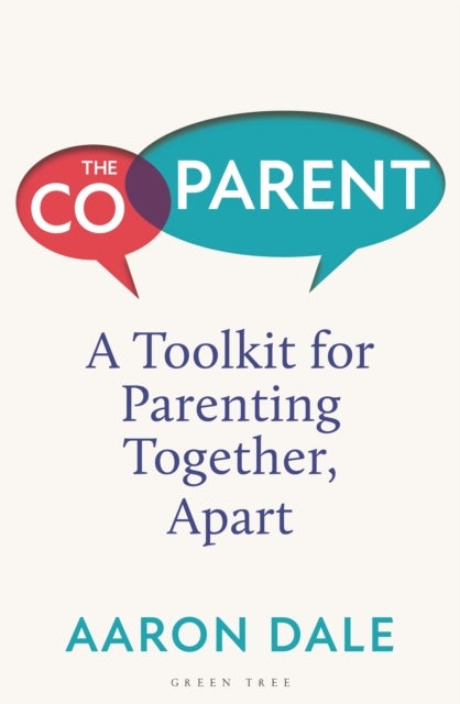 The Co-Parent - A Toolkit for Parenting Together, Apart