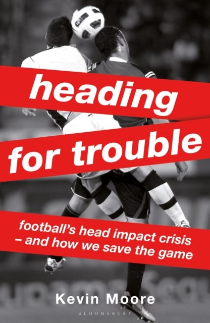 Heading for Trouble - Football’s Head Impact Crisis — And How We Save the Game