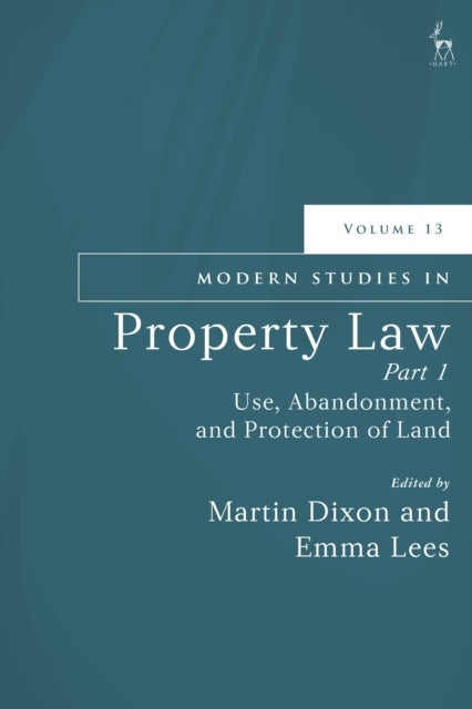 Modern Studies in Property Law, Volume 13, Part 1 - Use, Abandonment, and Protection of Land