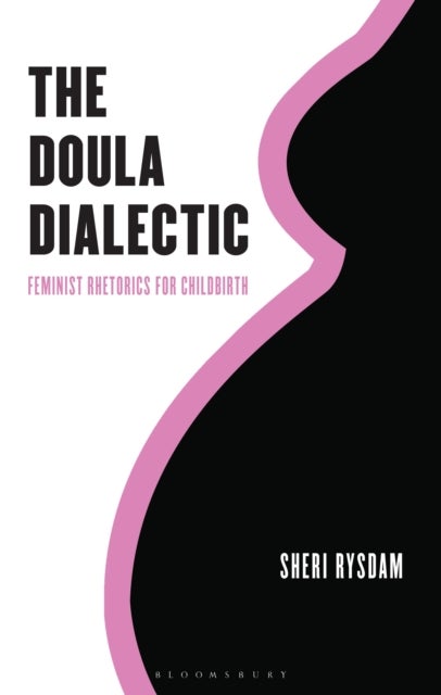 The Doula Dialectic - Feminist Rhetorics for Childbirth
