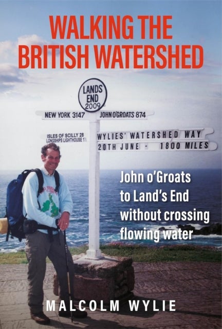 WALKING THE BRITISH WATERSHED - John o'Groats to Land's End without crossing flowing water