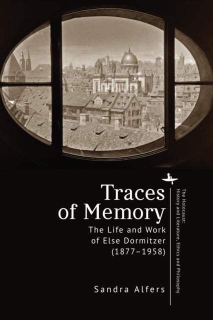 Traces of Memory - The Life and Work of Else Dormitzer (1877–1958)