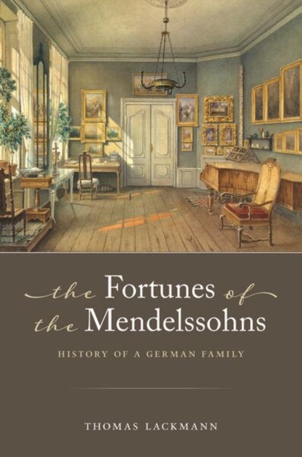 The Fortunes of the Mendelssohns - History of a German Family