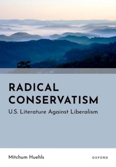 Radical Conservatism - U.S. Literature Against Liberalism