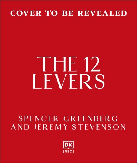 The 12 Levers - The Complete Psychological Toolkit for Improving Your Life