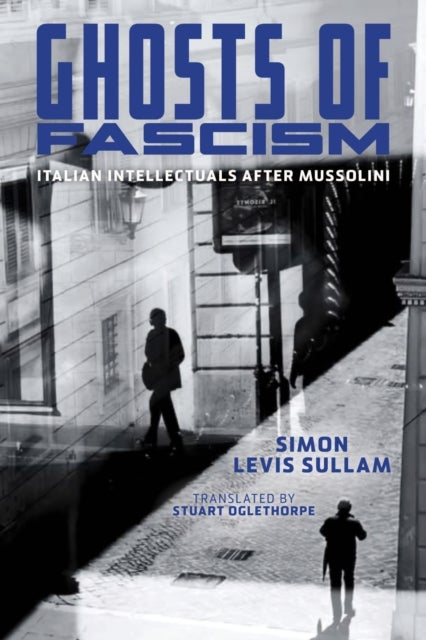 Ghosts of Fascism - Italian Intellectuals After Mussolini