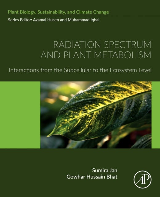 Radiation Spectrum and Plant Metabolism - Interactions from the Subcellular to the Ecosystem Level