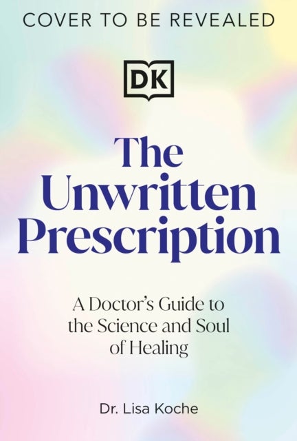 The Unwritten Prescription - A Science-Backed, Soul-Centered Guide to Reclaim Your Health and Unlock Your Full Potential