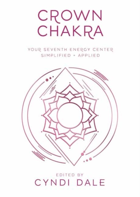 Crown Chakra - Your Seventh Energy Center Simplified and Applied