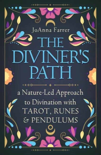 The Diviner's Path - A Nature-Led Approach to Divination with Tarot, Runes & Pendulums