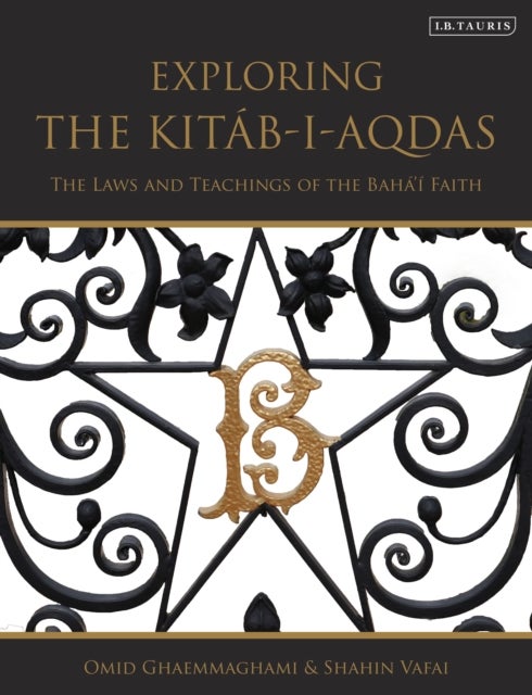 Exploring the Kitáb-i-Aqdas - The Laws and Teachings of the Baha’i Faith