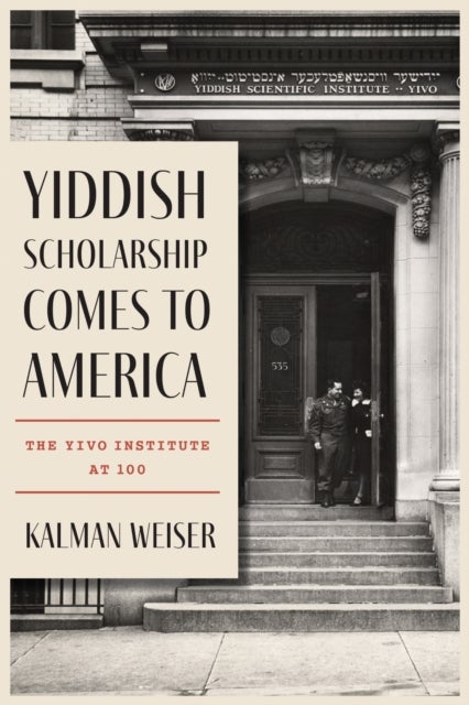Yiddish Scholarship Comes to America - The YIVO Institute at 100