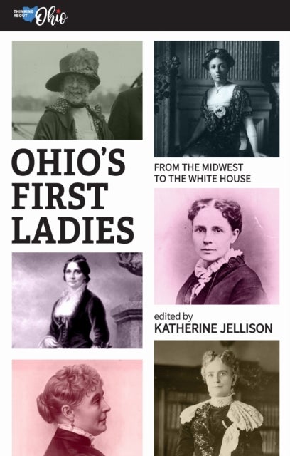 Ohio''s First Ladies - From the Midwest to the White House