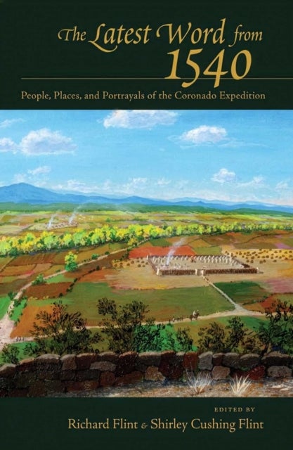 The Latest Word from 1540 - People, Places, and Portrayals of the Coronado Expedition