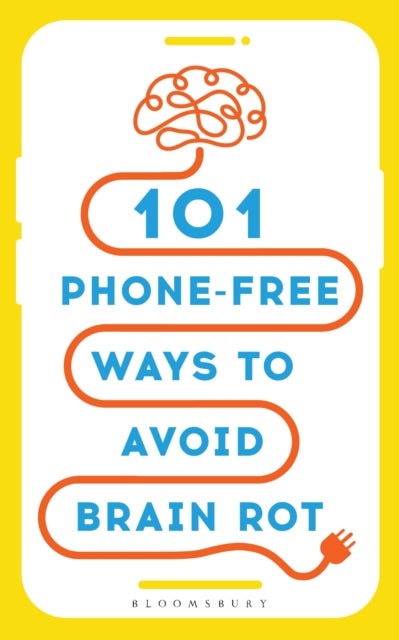 101 Phone-Free Ways to Avoid Brain Rot