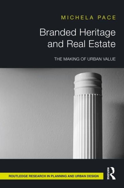 Branded Heritage and Real Estate - The Making of Urban Value