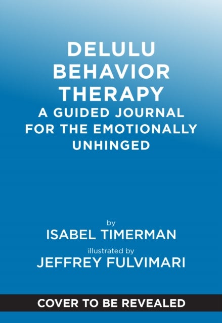 Delulu Behavior Therapy - A Guided Journal for the Emotionally Unhinged