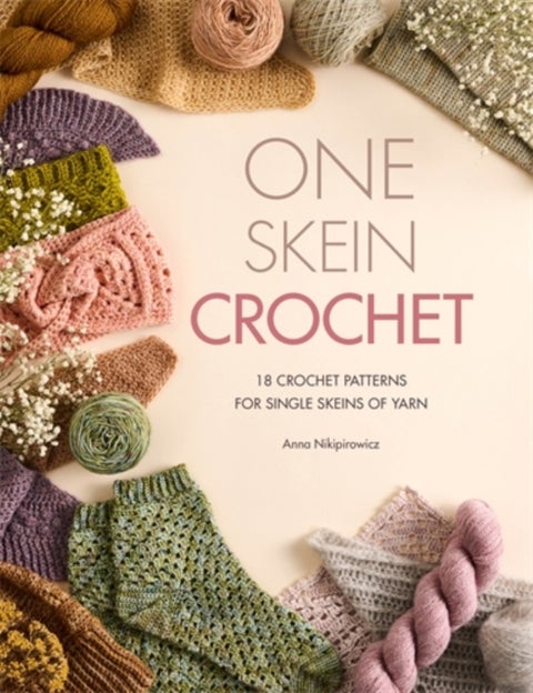One Skein Crochet - 18 Crochet Patterns for Single Skeins of Yarn