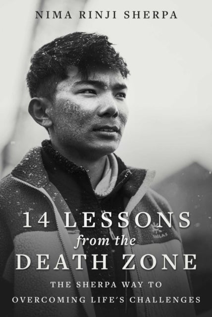 14 Lessons from the Death Zone - The Sherpa Way to Overcoming Life's Challenges