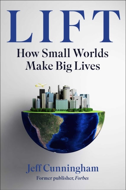 Lift - The Three Hidden Forces That Launch Remarkable Lives