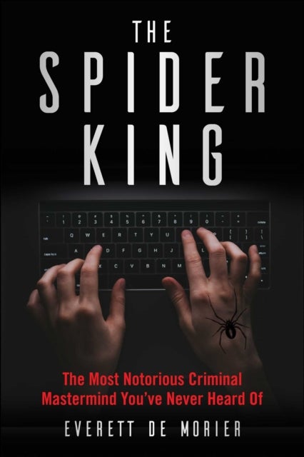 The Spider King - The Most Notorious Criminal Mastermind You've Never Heard Of