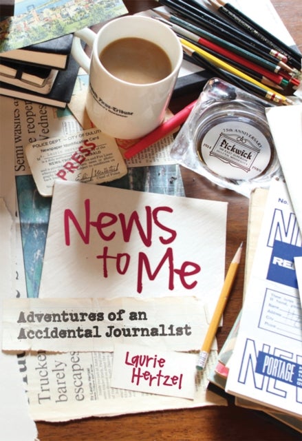 News to Me - Adventures of an Accidental Journalist