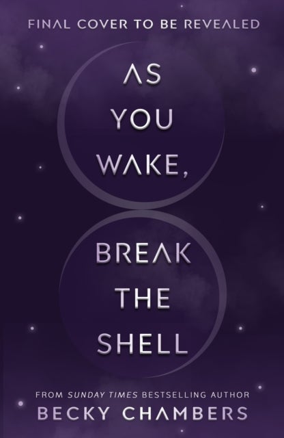 As You Wake, Break the Shell - discover the unmissable and uplifting science fiction novel from the Sunday Times bestselling author of The Long way to a Small Angry Planet