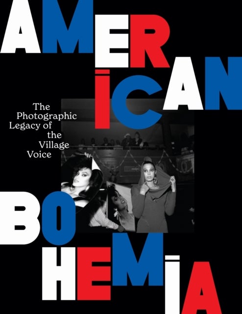 American Bohemia - The Photographic Legacy of the Village Voice