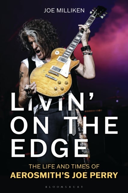 Livin’ on the Edge - The Life and Times of Aerosmith’s Joe Perry