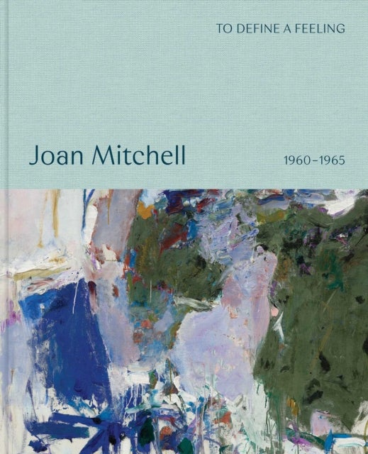 To define a feeling: Joan Mitchell - 1960–1965