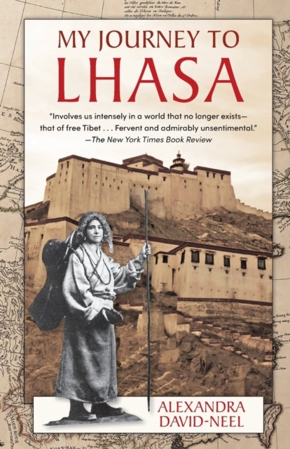 My Journey to Lhasa - The Personal Story of the Only White Woman Who Succeeded in Entering the Forbidden City