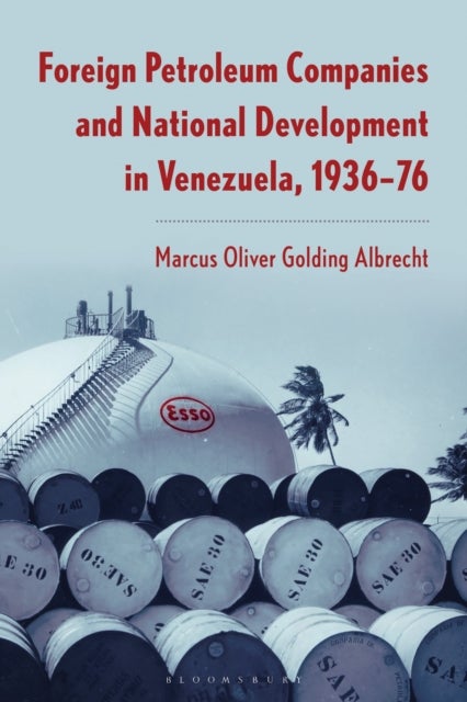 Foreign Petroleum Companies and National Development in Venezuela, 1936–76