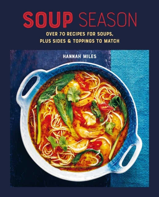 Soup Season - Over 70 Recipes for Soups, Plus Sides and Toppings to Match