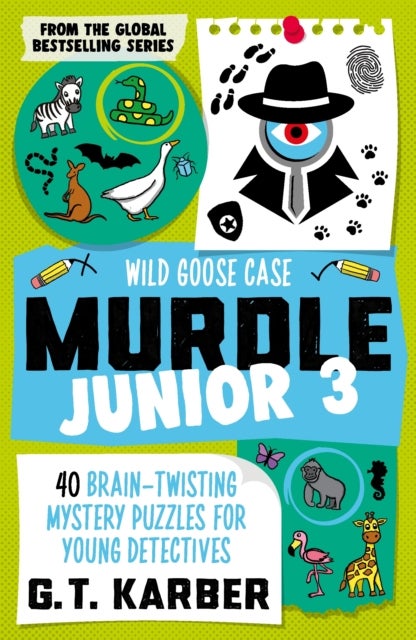 Murdle Junior 3: Wild Goose Case - 40 Brain-Twisting Mystery Puzzles for Young Detectives