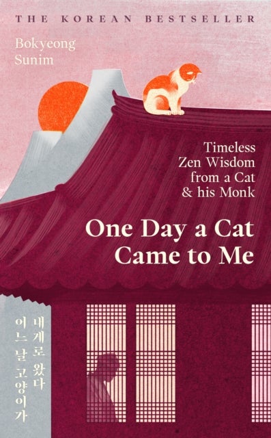 One Day a Cat Came to Me - Timeless Zen Wisdom from a Cat and his Monk